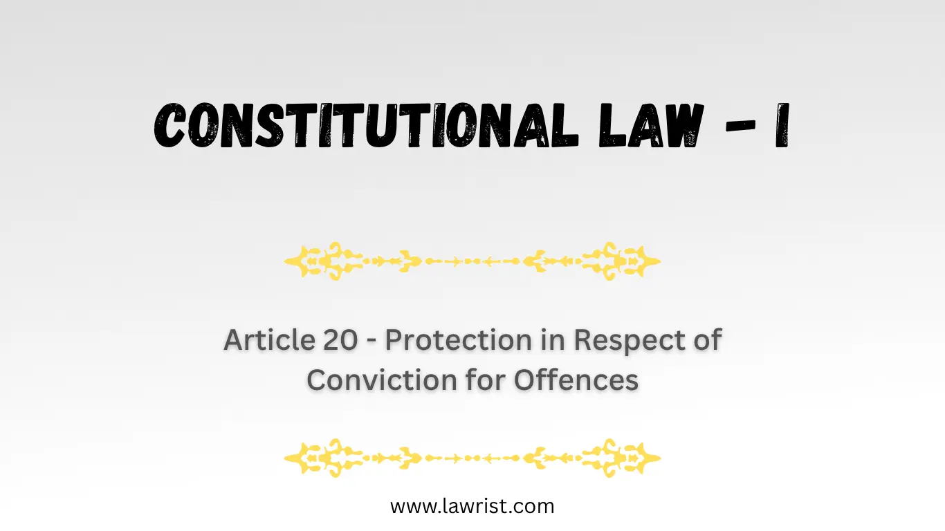 Article 20 - Protection in Respect of Conviction for Offences | Constitution of India